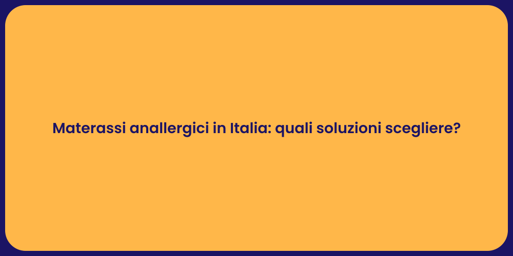 Materassi anallergici in Italia: quali soluzioni scegliere?