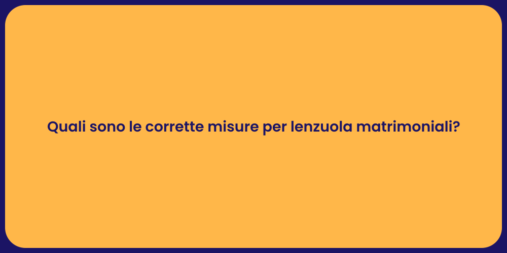 Quali sono le corrette misure per lenzuola matrimoniali?