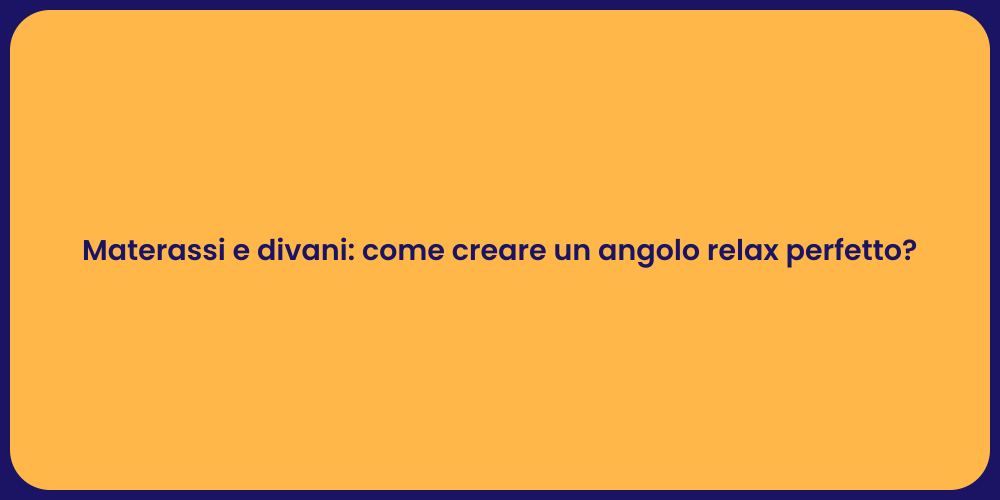 Materassi e divani: come creare un angolo relax perfetto?