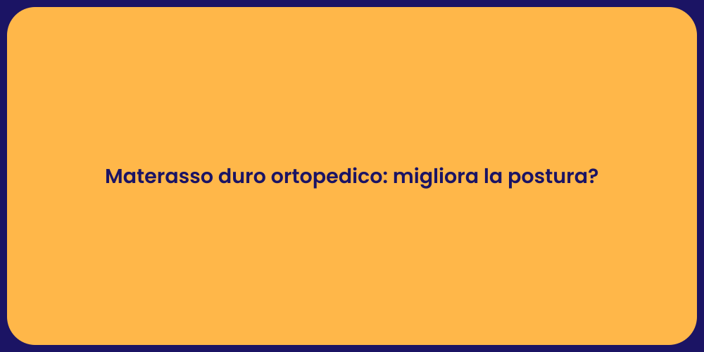 Materasso duro ortopedico: migliora la postura?