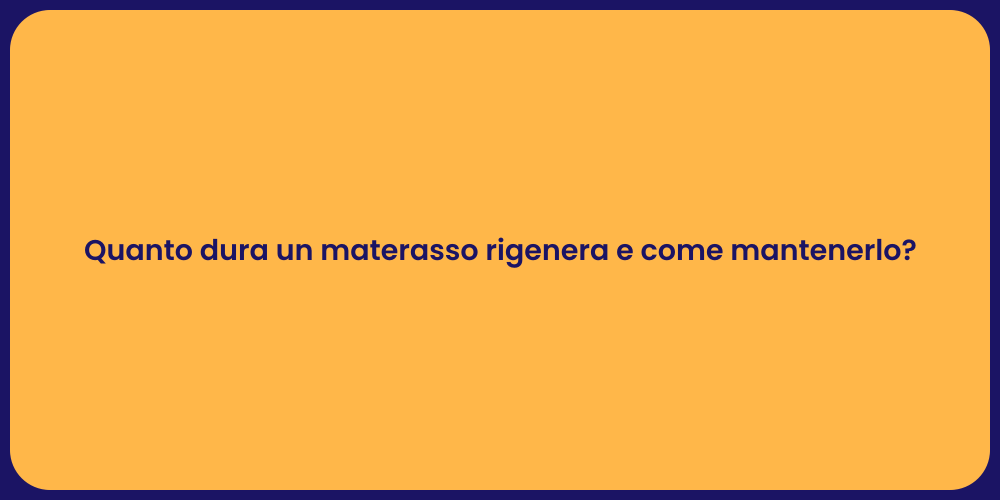 Quanto dura un materasso rigenera e come mantenerlo?