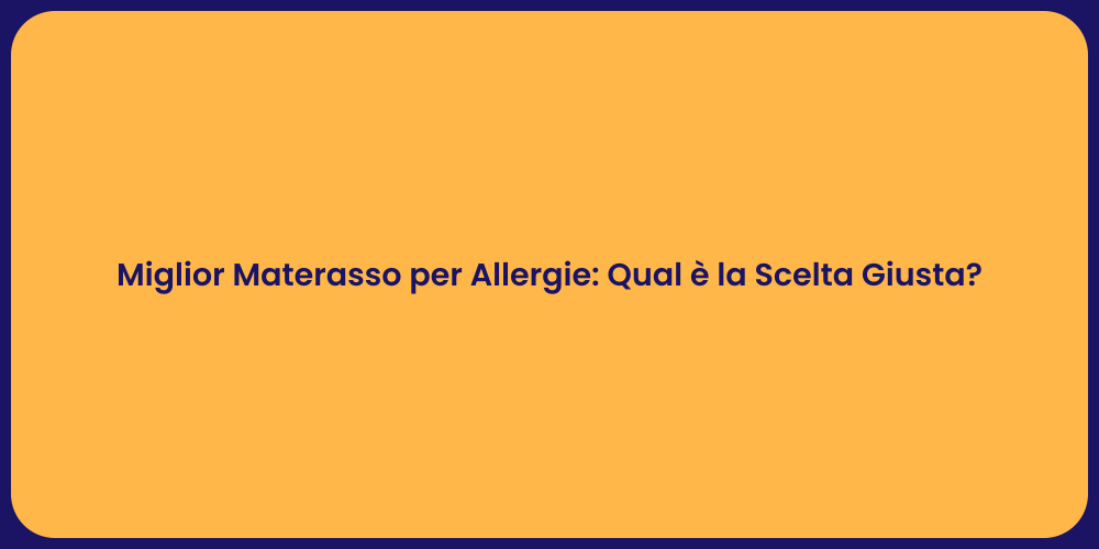 Miglior Materasso per Allergie: Qual è la Scelta Giusta?