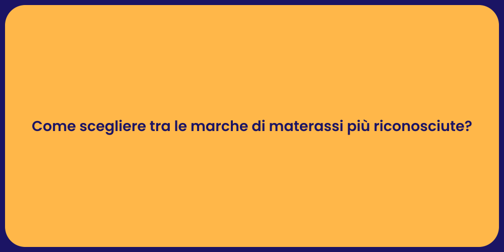 Come scegliere tra le marche di materassi più riconosciute?