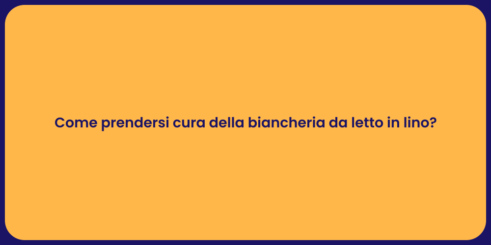 Come prendersi cura della biancheria da letto in lino?