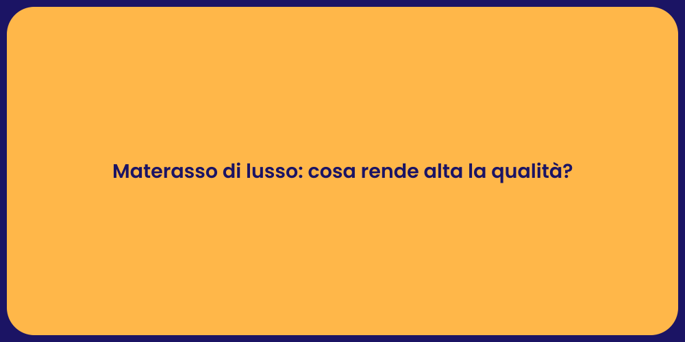Materasso di lusso: cosa rende alta la qualità?