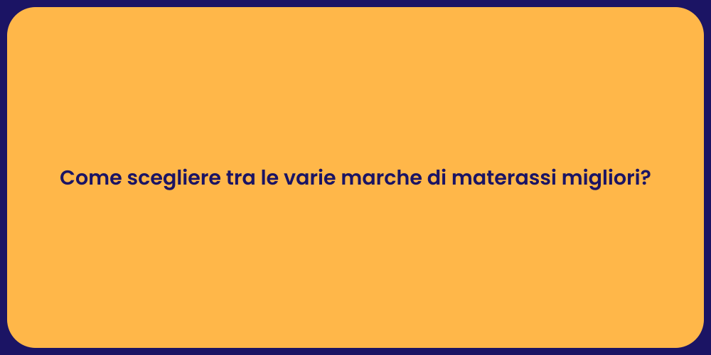 Come scegliere tra le varie marche di materassi migliori?