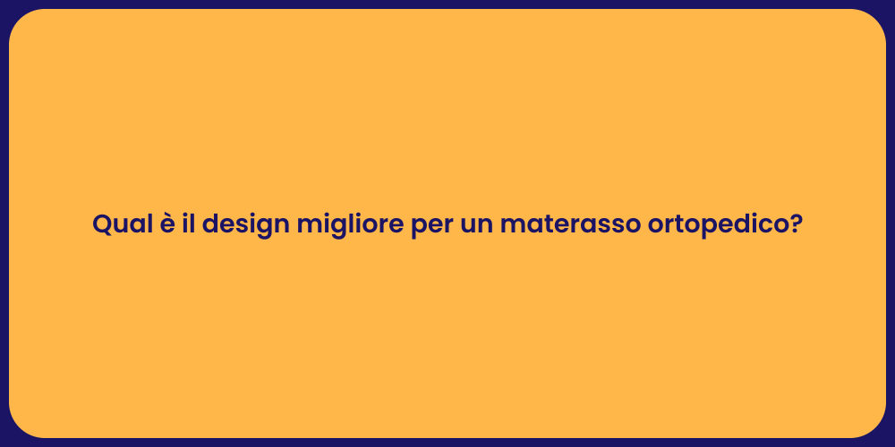 Qual è il design migliore per un materasso ortopedico?