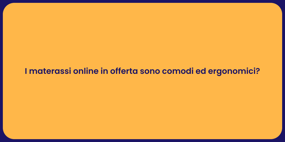 I materassi online in offerta sono comodi ed ergonomici?