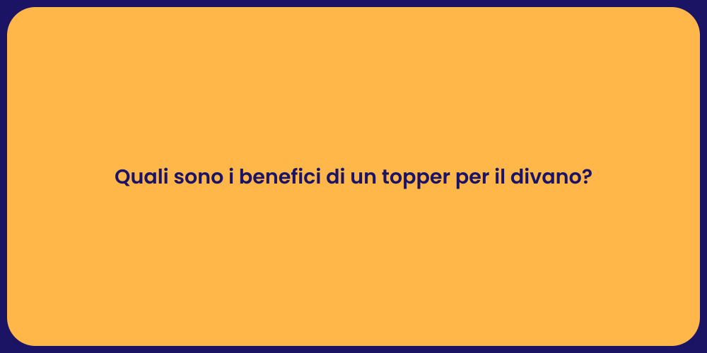 Quali sono i benefici di un topper per il divano?