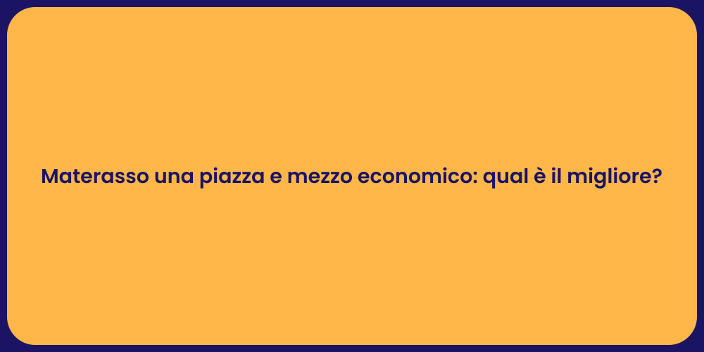 Materasso una piazza e mezzo economico: qual è il migliore?