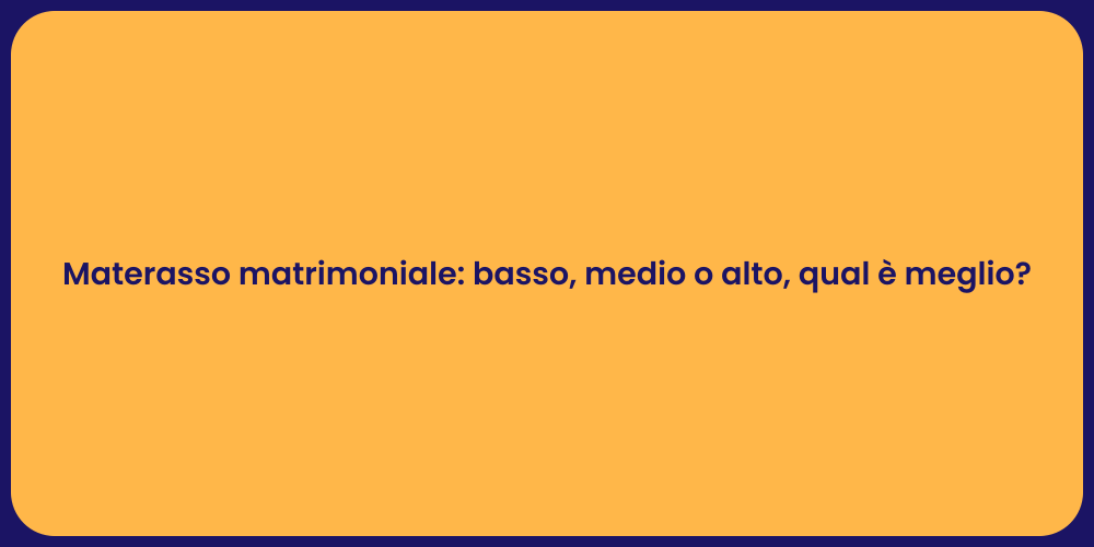 Materasso matrimoniale: basso, medio o alto, qual è meglio?