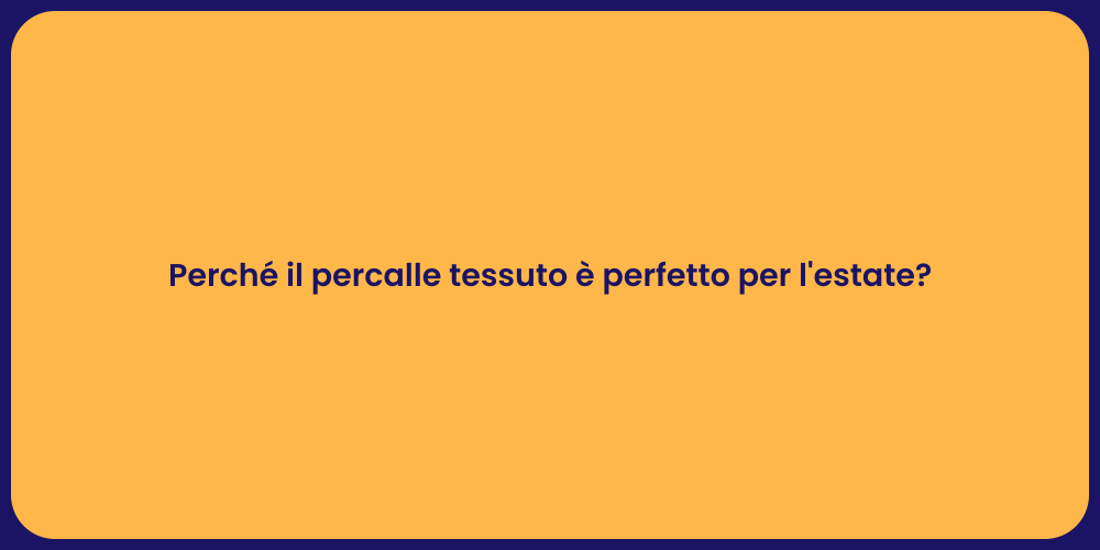 Perché il percalle tessuto è perfetto per l'estate?