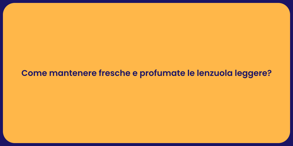 Come mantenere fresche e profumate le lenzuola leggere?