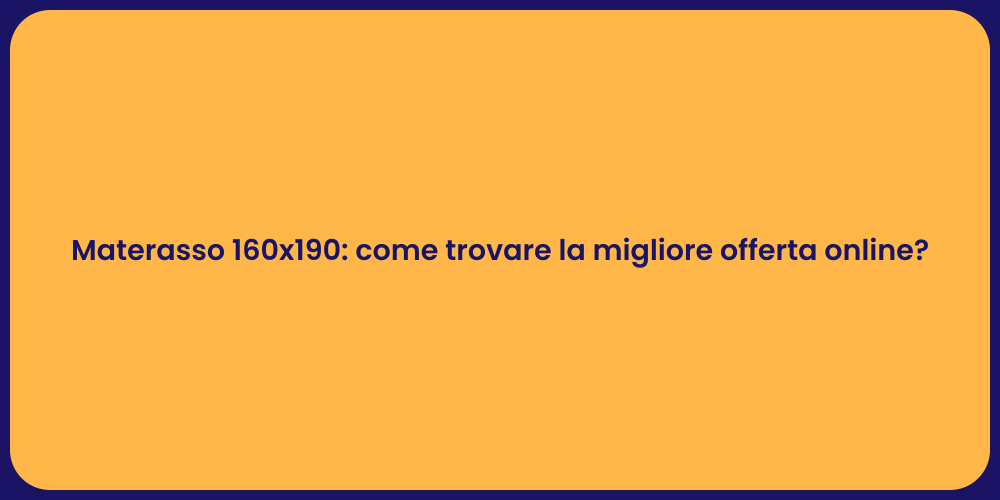 Materasso 160x190: come trovare la migliore offerta online?