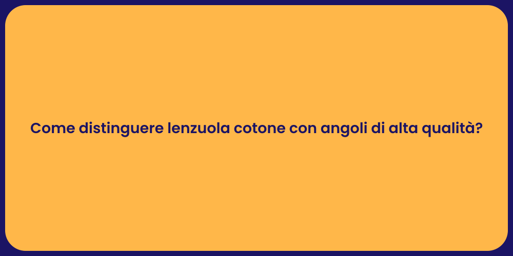 Come distinguere lenzuola cotone con angoli di alta qualità?
