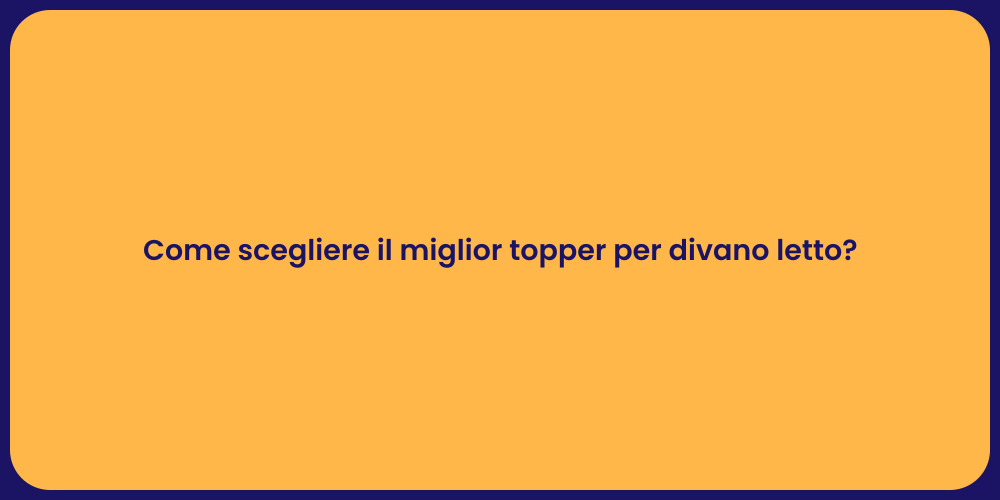 Come scegliere il miglior topper per divano letto?