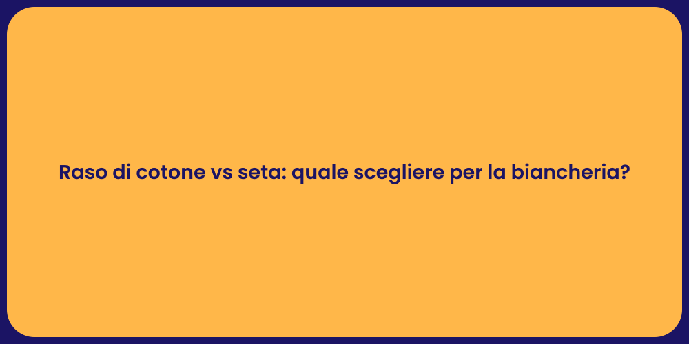 Raso di cotone vs seta: quale scegliere per la biancheria?