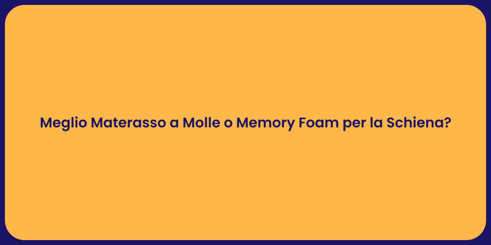Meglio Materasso a Molle o Memory Foam per la Schiena?