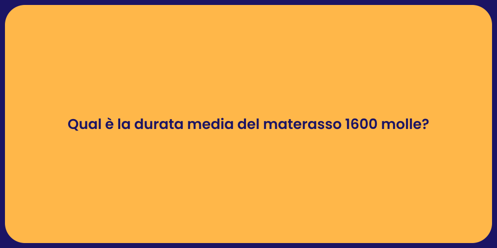 Qual è la durata media del materasso 1600 molle?