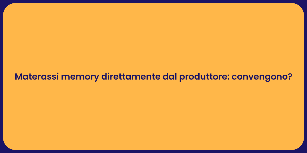 Materassi memory direttamente dal produttore: convengono?