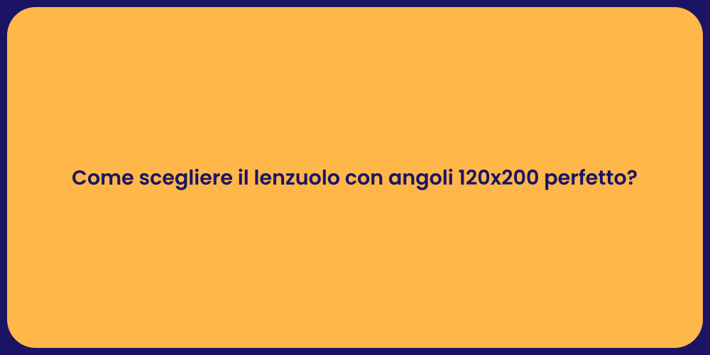 Guida alla Scelta dei Lenzuoli 120x200