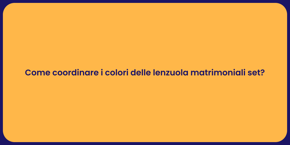 Come coordinare i colori delle lenzuola matrimoniali set?