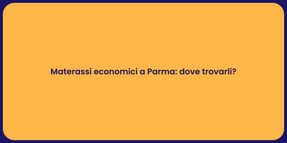 Materassi economici a Parma: dove trovarli?