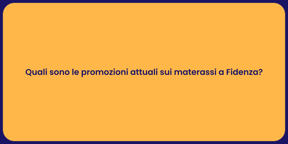 Quali sono le promozioni attuali sui materassi a Fidenza?