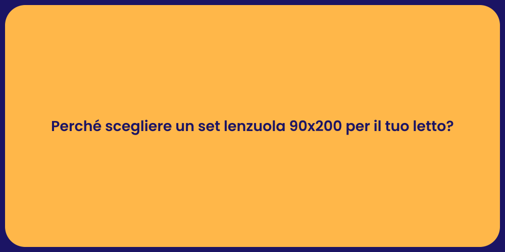 Perché scegliere un set lenzuola 90x200 per il tuo letto?