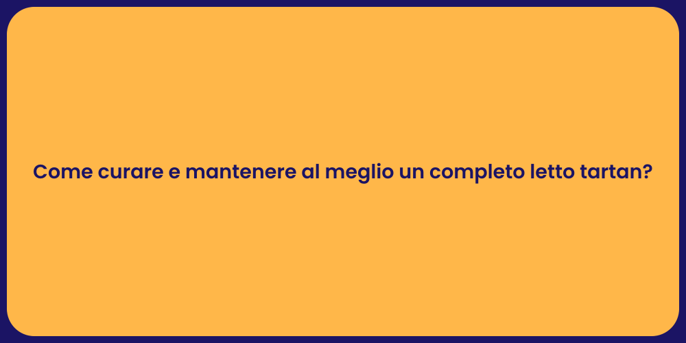 Come curare e mantenere al meglio un completo letto tartan?