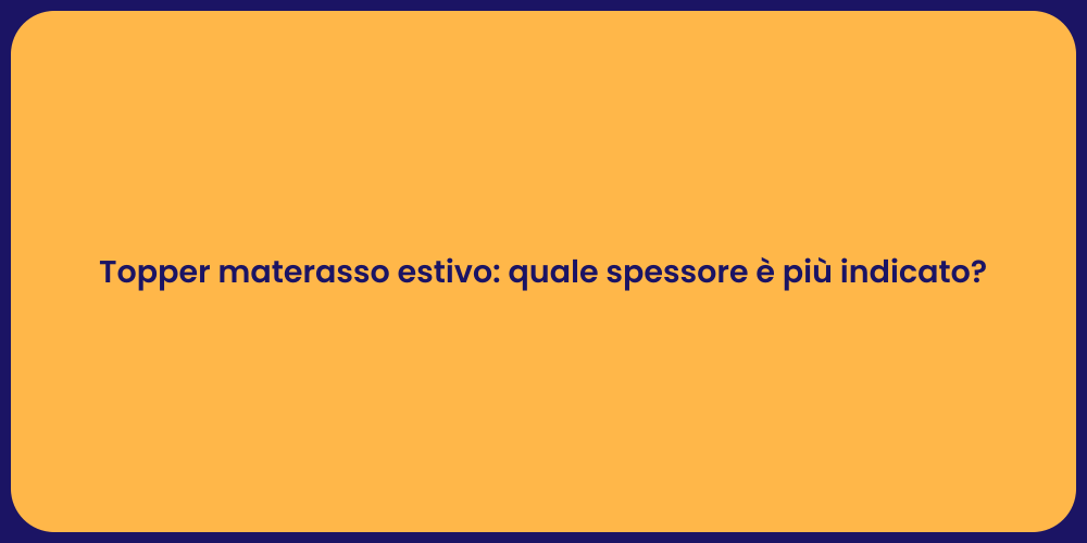 Topper materasso estivo: quale spessore è più indicato?