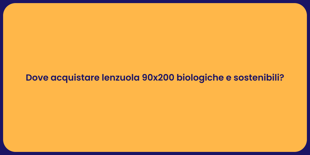 Dove acquistare lenzuola 90x200 biologiche e sostenibili?