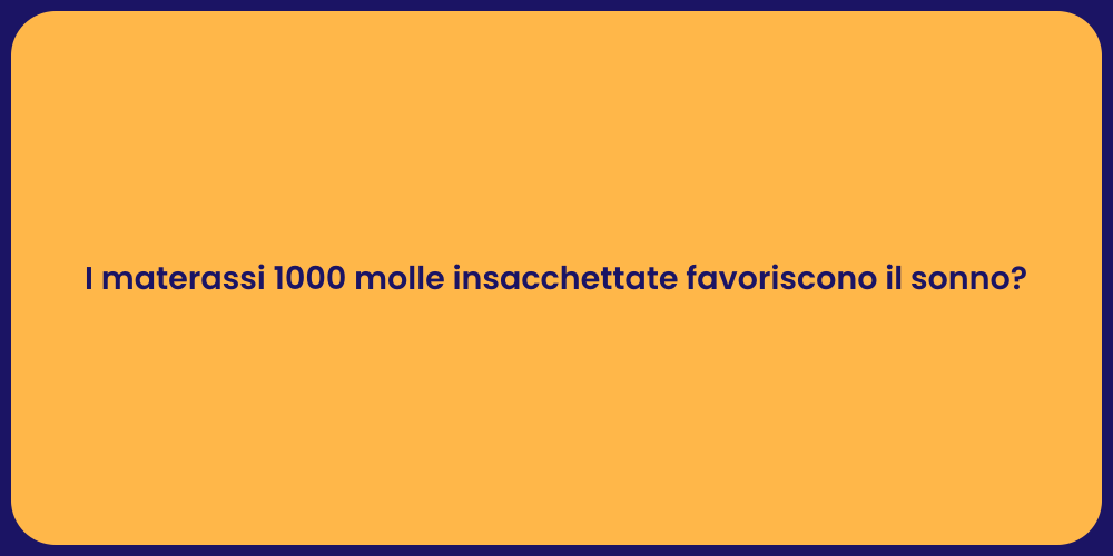 I materassi 1000 molle insacchettate favoriscono il sonno?