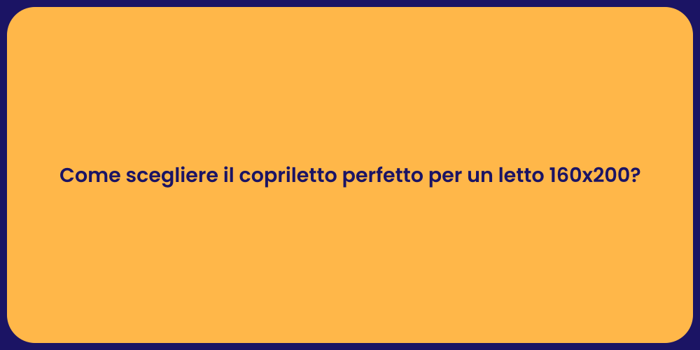 Come scegliere il copriletto perfetto per un letto 160x200?