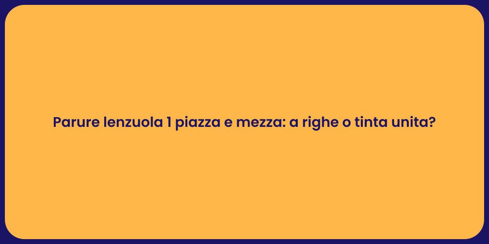 Parure lenzuola 1 piazza e mezza: a righe o tinta unita?