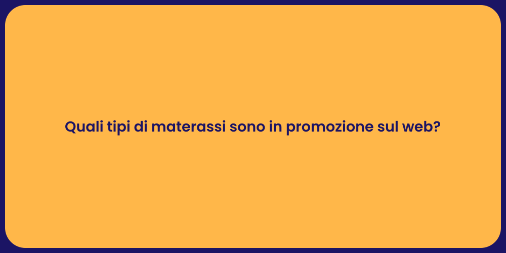 Quali tipi di materassi sono in promozione sul web?
