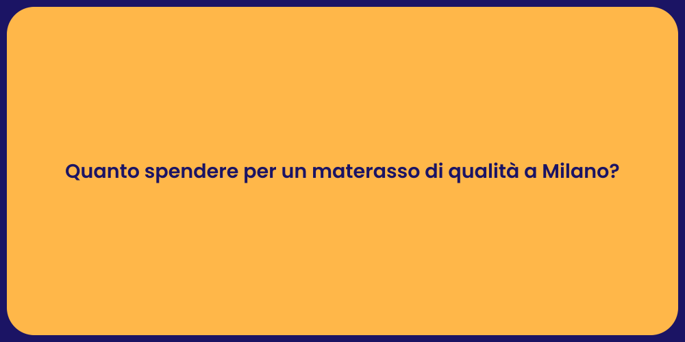 Quanto spendere per un materasso di qualità a Milano?