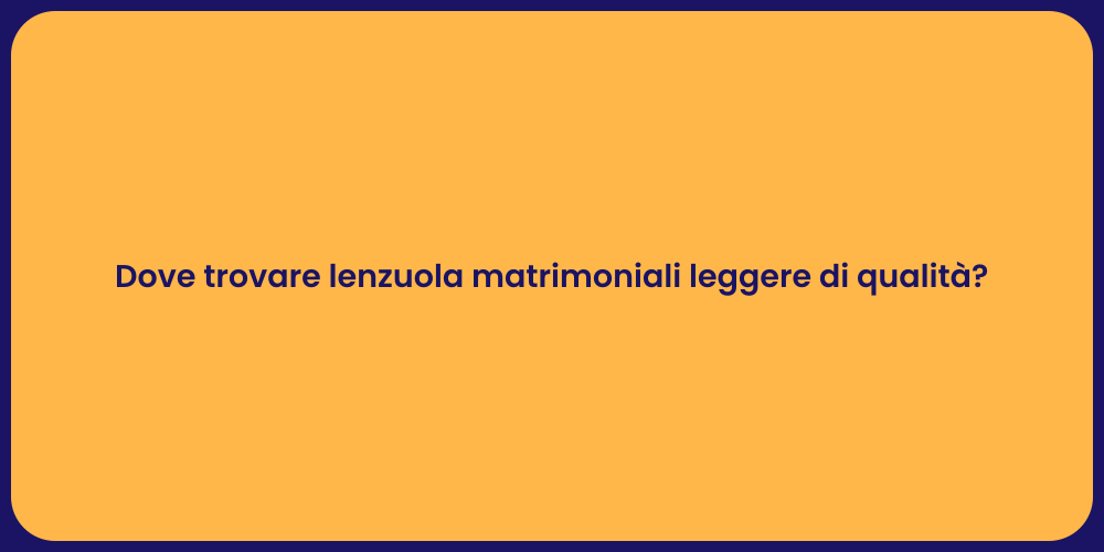 Dove trovare lenzuola matrimoniali leggere di qualità?