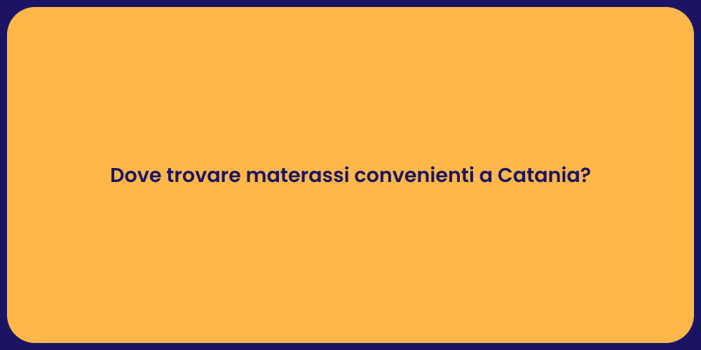 Dove trovare materassi convenienti a Catania?