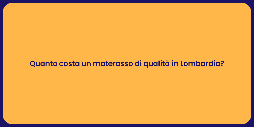 Quanto costa un materasso di qualità in Lombardia?