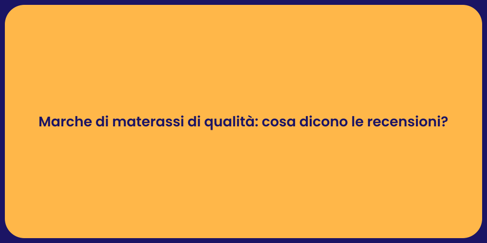 Marche di materassi di qualità: cosa dicono le recensioni?