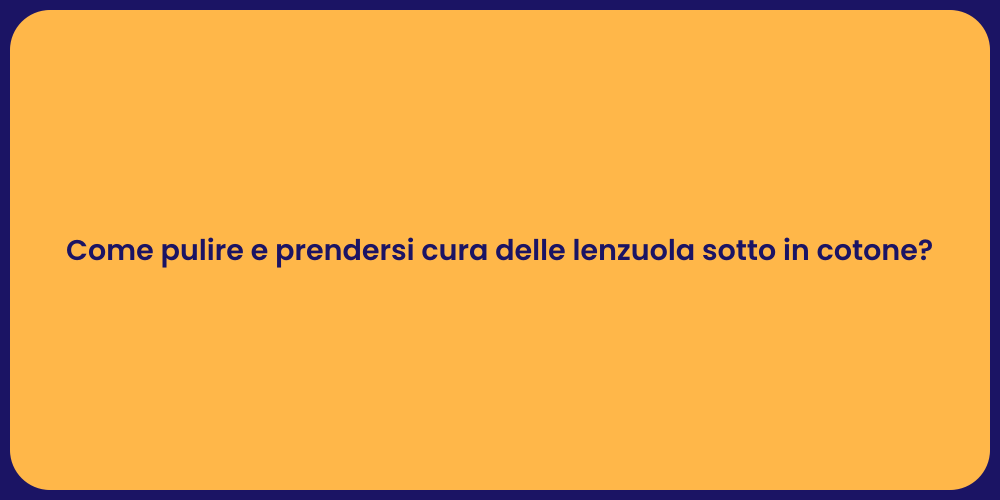 Come pulire e prendersi cura delle lenzuola sotto in cotone?