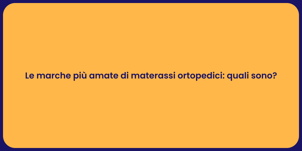 Le marche più amate di materassi ortopedici: quali sono?