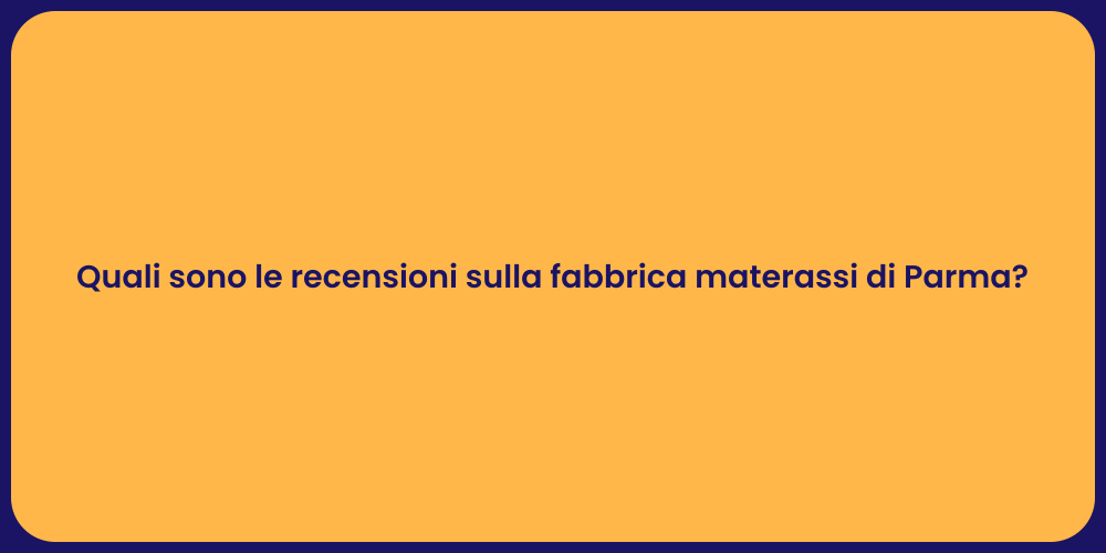 Quali sono le recensioni sulla fabbrica materassi di Parma?