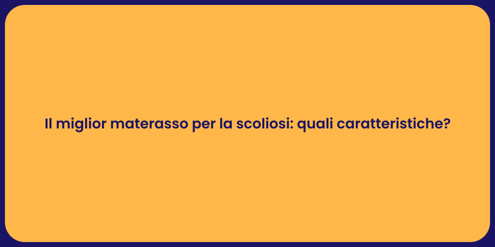 Il miglior materasso per la scoliosi: quali caratteristiche?