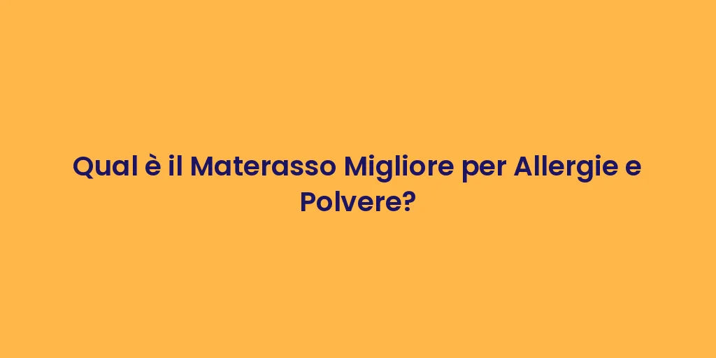 Qual è il Materasso Migliore per Allergie e Polvere?