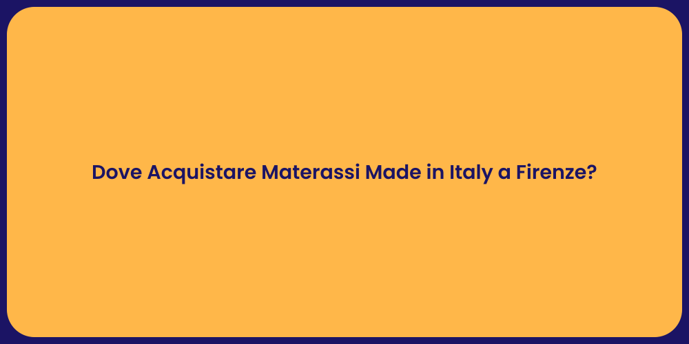 Dove Acquistare Materassi Made in Italy a Firenze?