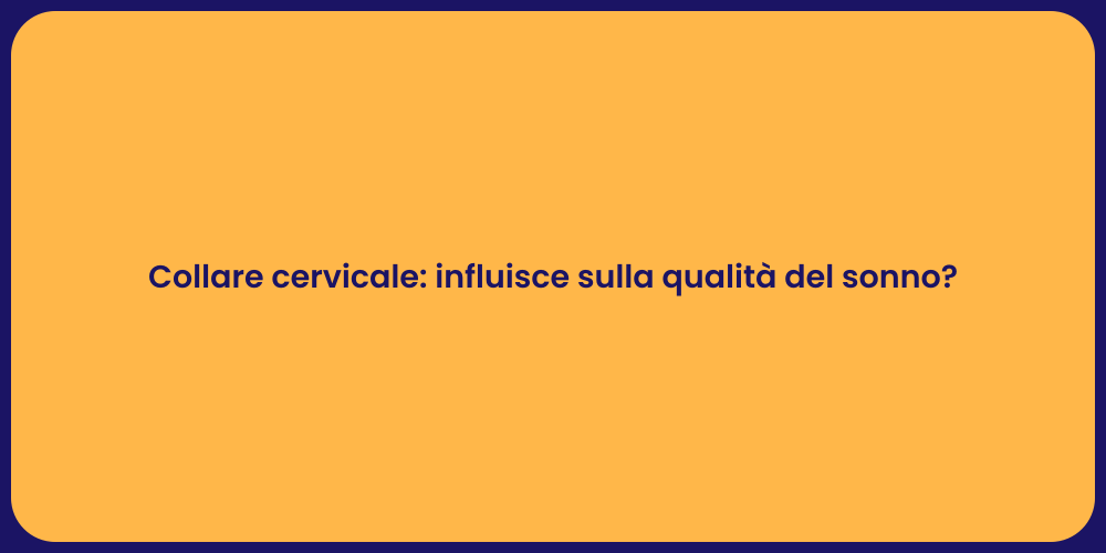Collare cervicale: influisce sulla qualità del sonno?