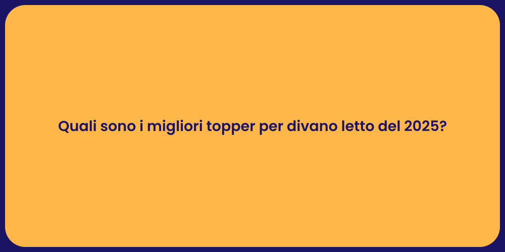 Quali sono i migliori topper per divano letto del 2025?