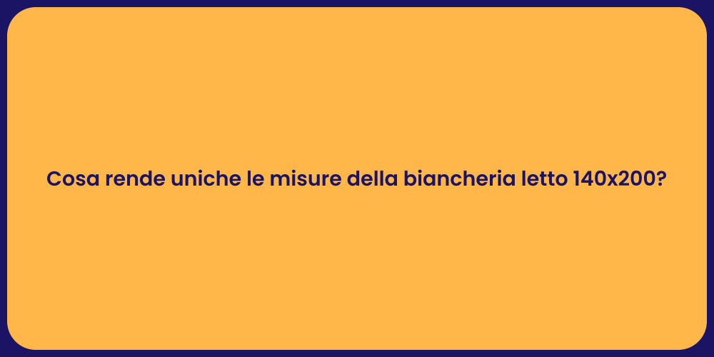 Cosa rende uniche le misure della biancheria letto 140x200?